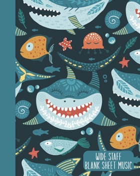 Wide Staff Blank Sheet Music: Extra Large Staves Manuscript Paper Notebook | Happy Ocean Smiling Shark Pattern Cover Design in Blue