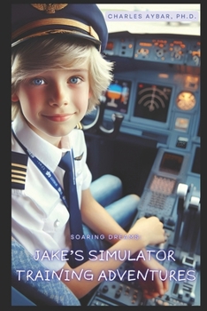 Paperback Soaring Dreams: Jake's Simulator Training Adventures Book