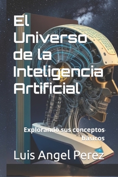 Paperback El Universo de la Inteligencia Artificial: Explorando sus conceptos básicos [Spanish] Book