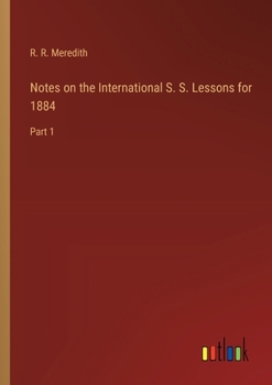 Paperback Notes on the International S. S. Lessons for 1884: Part 1 Book