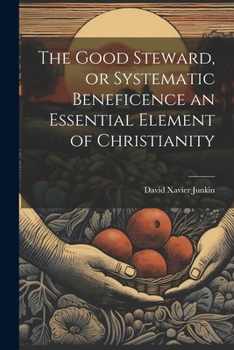 Paperback The Good Steward, or Systematic Beneficence an Essential Element of Christianity Book