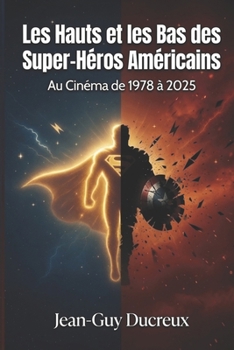 LES HAUTS ET LES BAS DES SUPER-HEROS AMERICAINS: AU CINEMA DE 1978 A 2025 (American Superheroes) (French Edition)