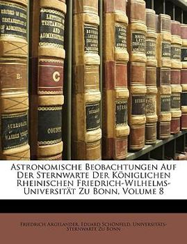 Paperback Astronomische Beobachtungen Auf Der Sternwarte Der Königlichen Rheinischen Friedrich-Wilhelms-Universität Zu Bonn, Volume 8 [German] Book