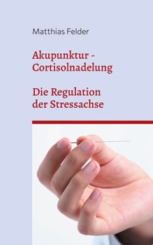Paperback Akupunktur - Cortisolnadelung: Die Regulation der Stressachse [German] Book