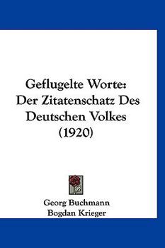 Hardcover Geflugelte Worte: Der Zitatenschatz Des Deutschen Volkes (1920) [German] Book