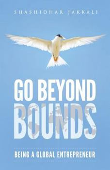 Paperback Go Beyond Bounds: Being A Global Entrepreneur Book