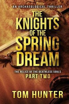 Paperback The Knights of the Spring Dream: An Archaeological Thriller: The Relics of the Deathless Souls, Part 2 Book