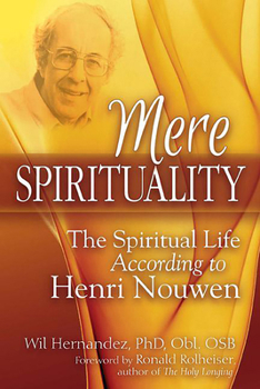 Hardcover Mere Spirituality: The Spiritual Life According to Henri Nouwen Book
