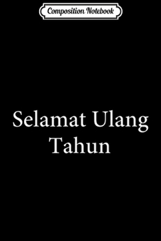 Composition Notebook: Happy Birthday Indonesian Language Funny Travel Photo Prop  Journal/Notebook Blank Lined Ruled 6x9 100 Pages