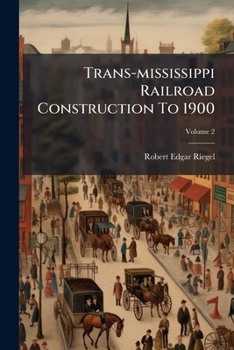 Paperback Trans-mississippi Railroad Construction To 1900; Volume 2 Book