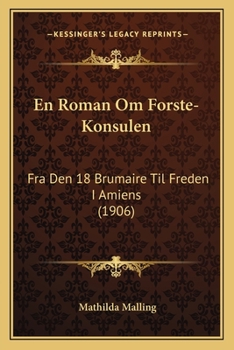 Paperback En Roman Om Forste-Konsulen: Fra Den 18 Brumaire Til Freden I Amiens (1906) [Danish] Book