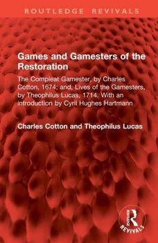 Hardcover Games and Gamesters of the Restoration: The Compleat Gamester, by Charles Cotton, 1674; And, Lives of the Gamesters, by Theophilus Lucas, 1714. with a Book