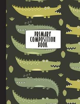 Paperback Primary Composition Book: Primary Composition Notebook K-2, Alligator Notebook For Boys, Handwriting Notebook, Kindergarten Composition Book (To Book