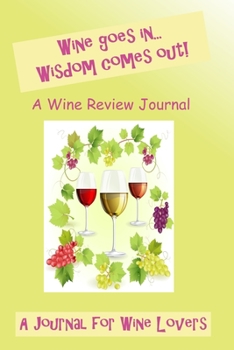 Paperback Wine Goes In Wisdom Comes Out: A Wine Review Journal: A Journal for Wine Lovers Book