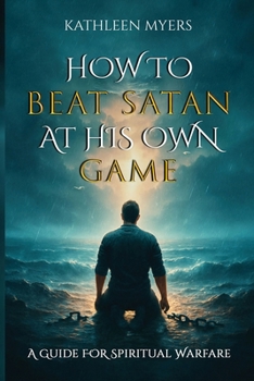 Paperback How to Beat Satan At His Own Game: A Guide For Spiritual Warfare Book