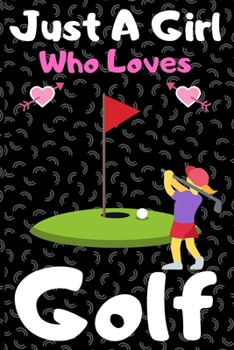 Paperback Just a girl who loves golf: A Super Cute golf notebook journal or dairy - golf lovers gift for girls - golf lovers Lined Notebook Journal (6"x 9") Book