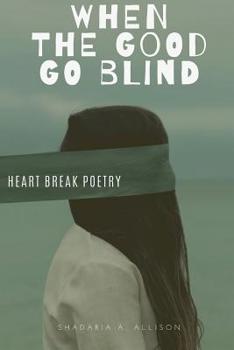Paperback When The Good Go Blind: Heartbreak Poetry Book