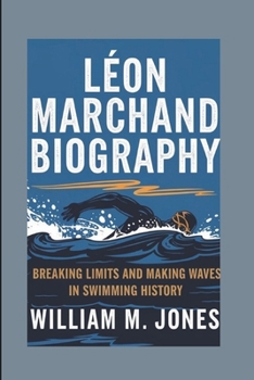 Paperback Léon Marchand Biography: Breaking Limits and Making Waves in Swimming History Book