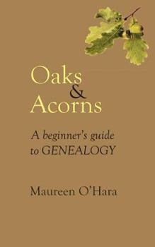 Paperback Oaks & Acorns a Beginner's Guide to Genealogy Book