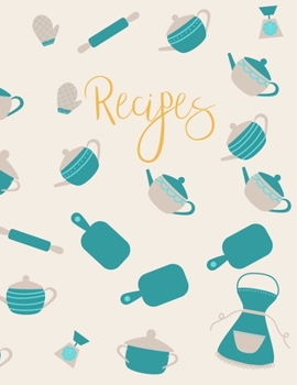 Recipes: Blank Recipe Book to Record Family Recipes, Cookery Notebook, Meal Organizer, Template - Gifts for Food Lovers, Chefs, Cooks, Cooking - Teal & Yellow