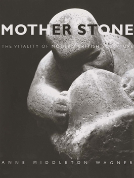 Hardcover Mother Stone: The Vitality of Modern British Sculpture Book