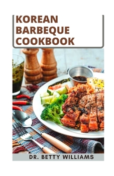 Paperback Korean Barbeque Cookbook: 30 Classic Homemade Recipes for Meat Lovers Book
