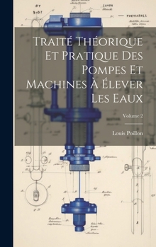 Hardcover Traité Théorique Et Pratique Des Pompes Et Machines À Élever Les Eaux; Volume 2 [French] Book