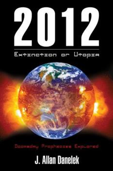 Paperback 2012: Extinction or Utopia: Doomsday Prophecies Explored Book