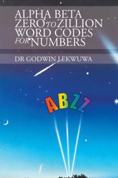 Paperback Alpha Beta Zero to Zillion Word Codes for Numbers Book