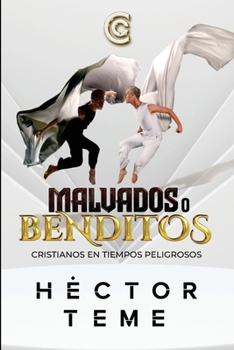 Malvados o Benditos: Cristianos en tiempos peligrosos (Spanish Edition)
