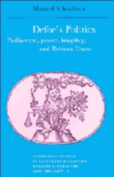 Hardcover Defoe's Politics: Parliament, Power, Kingship and 'Robinson Crusoe' Book