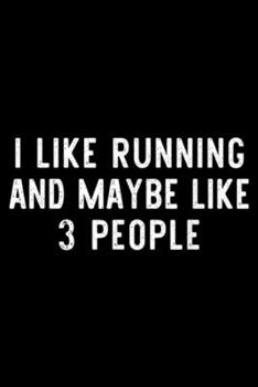 I Like Running And Maybe Like 3 People: I Like Running And Maybe Like 3 People Runner Funny Gift  Journal/Notebook Blank Lined Ruled 6x9 100 Pages