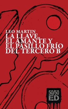 La llave, el amante y el pasillo frío del tercero B (Spanish Edition)