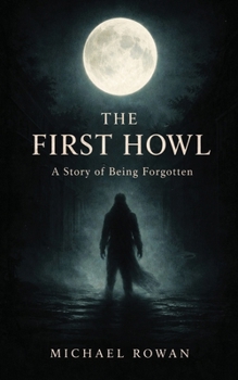 Paperback THE FIRST HOWL: A Story of Being Forgotten Book