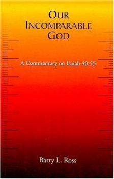 Paperback Our Incomparable God: A Commentary on Isaiah 40-55 Book