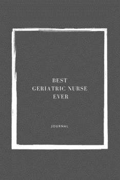 Best Geriatric Ever Notebook University Graduation gift: Lined Notebook / Journal Gift, 110 Pages, 6x9, Soft Cover, Matte Finish