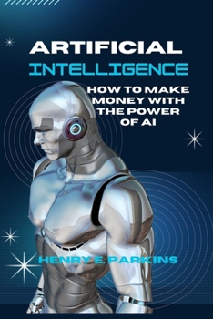 Paperback Artificial Intelligence: How to Make Money with the Power of AI Book