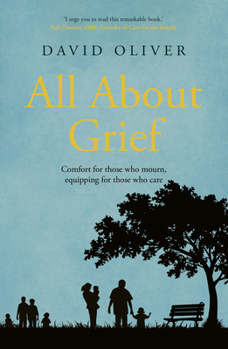 Paperback All about Grief: Comfort for Those Who Mourn, Equipping Those Who Care Book