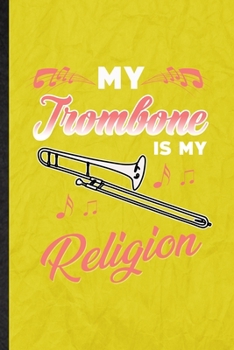 Paperback My Trombone Is My Religion: Funny Blank Lined Music Teacher Lover Notebook/ Journal, Graduation Appreciation Gratitude Thank You Souvenir Gag Gift Book