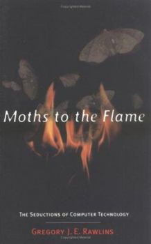 Paperback Moths to the Flame: The Seductions of Computer Technology Book