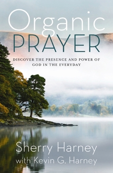 Paperback Organic Prayer: Discover the Presence and Power of God in the Everyday Book