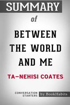Paperback Summary of Between the World and Me by Ta-Nehisi Coates: Conversation Starters Book
