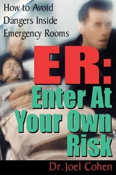 Paperback ER: Enter at Your Own Risk: How to Avoid Dangers Inside Emergency Rooms Book