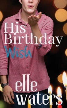 His Birthday Wish: A Small Town MM Romance - Book #2 of the His Ever After