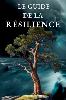 Le Guide de la Résilience: Découvrez les clés pour surmonter les difficultés et construire un avenir positif. (French Edition)