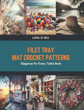 Paperback Filet Tray Mat Crochet Patterns: Elegance for Every Table Book