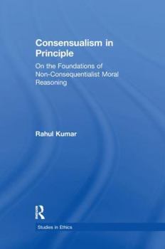 Paperback Consensualism in Principle: On the Foundations of Non-Consequentialist Moral Reasoning Book