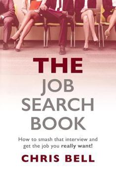 Paperback THE Job Search Book: How to smash that interview and get the job you really want! Book