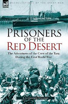 Prisoners of the Red Desert: The Adventures of the Crew of the Tara! During the First World War