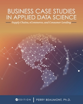 Paperback Business Case Studies in Applied Data Science: Supply Chains, eCommerce, and Consumer Lending Book